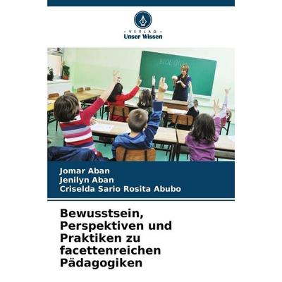 Bewusstsein, Perspektiven und Praktiken zu facettenreichen Pädagogiken, Taschenbuch von Jomar Aban,Jenilyn Aban,Criselda Sario Rosita Abubo, BoD -