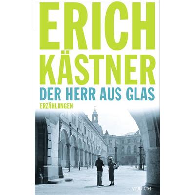 Der Herr aus Glas, Gebundene Ausgabe von Erich Kästner, Atrium Verlag AG