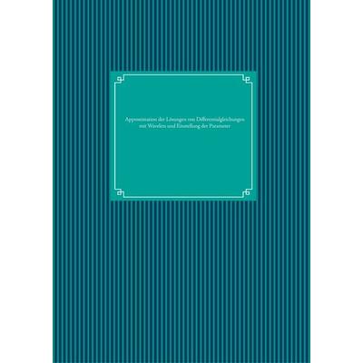 Approximation der Lösungen von Differentialgleichungen mit Wavelets und Einstellung der Parameter, Gebundene Ausgabe von , BoD – Books on Demand,