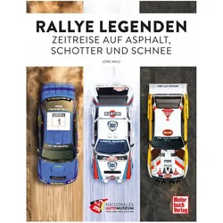 Rallye-Legenden - Zeitreise auf Asphalt, Schotter und Schnee, Ratgeber von Jörg Walz