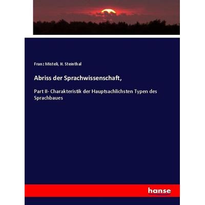 Abriss der Sprachwissenschaft,, Taschenbuch von Franz Misteli,H. Steinthal, Hansebooks, 978-3-337-97441-1