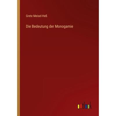 Die Bedeutung der Monogamie, Taschenbuch von Grete Meisel-Hess, Outlook, 978-3-368-42214-1