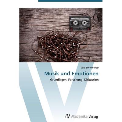 Musik und Emotionen, Taschenbuch von Jörg Schönberger, AV Akademikerverlag, 978-3-639-44420-9