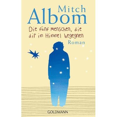 Die fünf Menschen, die dir im Himmel begegnen, Taschenbuch von Mitch Albom, Goldmann