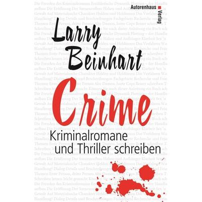 Crime - Kriminalromane und Thriller schreiben, Gebundene Ausgabe von Larry Beinhart, Autorenhaus-Verlag, 978-3-932909-50-4