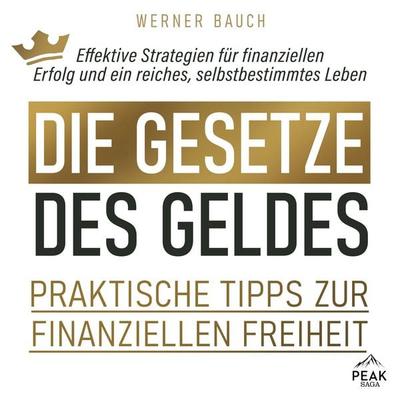 Die Gesetze des Geldes: Praktische Tipps zur finanziellen Freiheit - Werner Bauch, Audio, 9781628617207