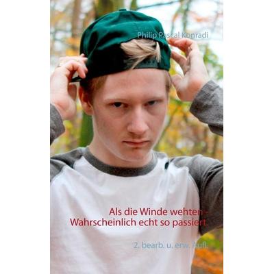 Als die Winde wehten - Wahrscheinlich echt so passiert., Gebundene Ausgabe von Philip Pascal Konradi, Storytellers Heaven Medienproduktion,