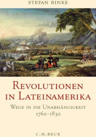 Stefan Rinke - Revolutionen in Lateinamerika: Wege in die Unabhängigkeit 1760-1830 - Preis vom 11.10.2026 03:10:56 h