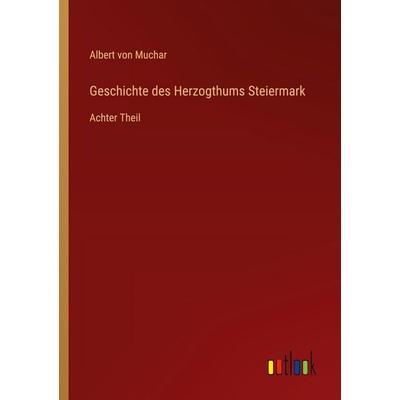 Geschichte des Herzogthums Steiermark, Taschenbuch von Albert Muchar, Outlook, 978-3-368-55222-0