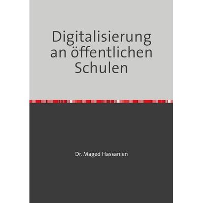 Digitalisierung an den öffentlichen Schulen, Taschenbuch von Maged Hassanien, Epubli, 978-3-8187-6829-4