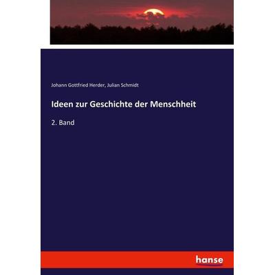Ideen zur Geschichte der Menschheit, Taschenbuch von Johann Gottfried Herder,Julian Schmidt, Hansebooks, 978-3-7434-7450-5
