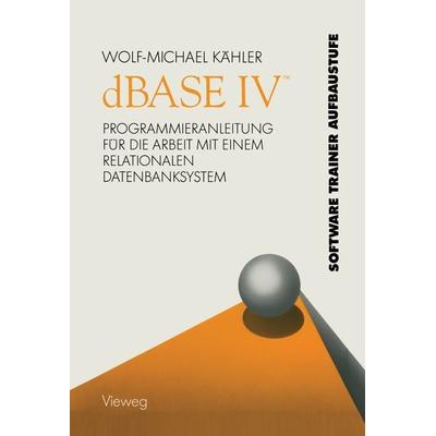 dBASE IV ™, Taschenbuch von Wolf-Michael Kähler, Vieweg & Teubner, 978-3-528-14679-5