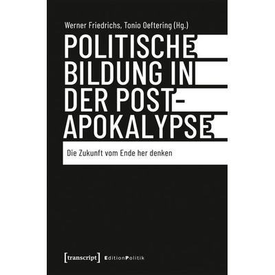 Politische Bildung in der Postapokalypse, Taschenbuch von , Transcript, 978-3-8376-7736-2