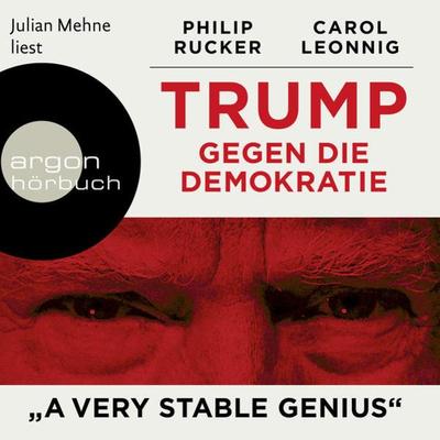 Trump gegen die Demokratie - 'A Very Stable Genius' - Carol Leonnig,Philip Rucker, Audio, 9783732418046