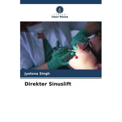 Direkter Sinuslift, Taschenbuch von Jyotsna Singh, Verlag Unser Wissen, 978-620-4-94304-6