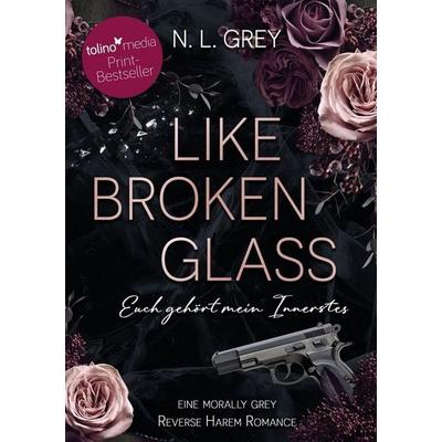 Like Broken Glass, Taschenbuch von N. L. Grey, Tolino Media, 978-3-8194-0021-6