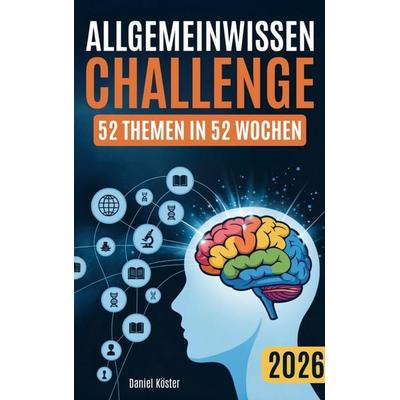 Allgemeinwissen Challenge (52 Themen in 52 Wochen), Taschenbuch von Daniel Köster, Bookmundo, 978-94-037-1413-4