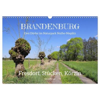 Brandenburg - Drei Dörfer im Naturpark Nuthe-Nieplitz - Fresdorf, Stücken, Körzin (Wandkalender 2027 DIN A3 quer), CALVENDO Monatskalender