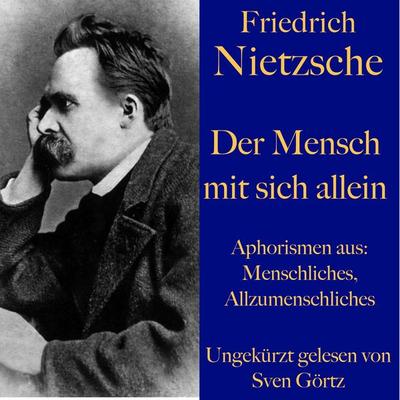 Friedrich Nietzsche: Der Mensch mit sich allein - Friedrich Nietzsche, Audio, 9783955976187