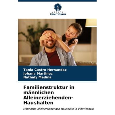 Familienstruktur in männlichen Alleinerziehenden-Haushalten, Taschenbuch von Tania Castro Hernandez,Johana Martinez,Nathaly Medina, Verlag Unser