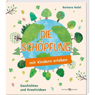 Die Schöpfung mit Kindern erleben, Taschenbuch von Barbara Našel, Butzon & Bercker, 978-3-7666-3781-9