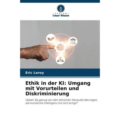 Ethik in der KI: Umgang mit Vorurteilen und Diskriminierung, Taschenbuch von Eric Leroy, Verlag Unser Wissen, 978-620-9-05767-0