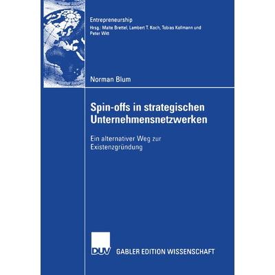 Spin-offs in strategischen Unternehmensnetzwerke, Taschenbuch von Norman Blum, Deutscher Universitätsverlag, 978-3-8350-0295-1