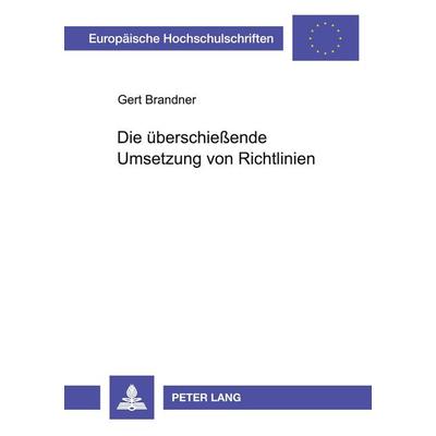 Die überschießende Umsetzung von Richtlinien, Taschenbuch von Gert Brandner, Peter Lang GmbH, Internationaler Verlag der Wissenschaften,