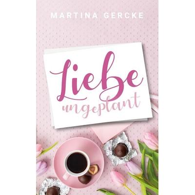Liebe ungeplant, Taschenbuch von Martina Gercke, BoD – Books on Demand, 978-3-7526-0978-3