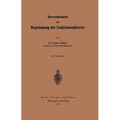 Kurvenintegrale und Begründung der Funktionentheorie, Taschenbuch von Lothar Heffter, Springer Berlin, 978-3-642-49635-6