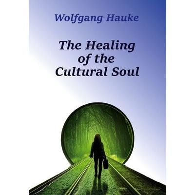 The Healing of the Cultural Soul, Taschenbuch von Wolfgang Hauke, BoD – Books on Demand, 978-3-7583-7092-2