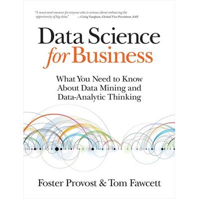 Data Science for Business, Taschenbuch von Foster Provost,Tom Fawcett, O'Reilly Media, 978-1-4493-6132-7