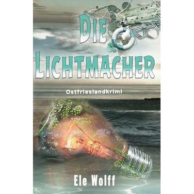 Ein Fall für Emely Petersen - Ostfrieslandkrimi / Die Lichtmacher, Taschenbuch von Ele Wolff, Epubli, 978-3-7575-5189-6