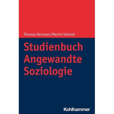 Studienbuch Angewandte Soziologie, Taschenbuch von Thomas Hermsen,Martin Schmid, Kohlhammer, 978-3-17-039564-0