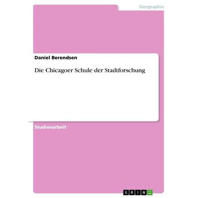 Die Chicagoer Schule der Stadtforschung, Taschenbuch von Daniel Berendsen, GRIN, 978-3-656-05676-8