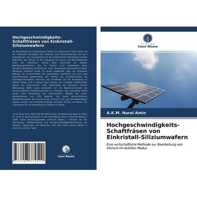 Hochgeschwindigkeits-Schaftfräsen von Einkristall-Siliziumwafern, Taschenbuch von A. K. M. Nurul Amin, Verlag Unser Wissen, 978-620-3-37452-0