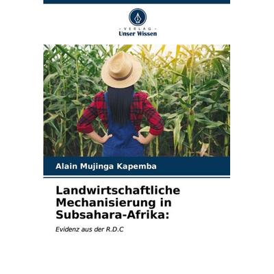 Landwirtschaftliche Mechanisierung in Subsahara-Afrika:, Taschenbuch von Alain Mujinga Kapemba, Verlag Unser Wissen, 978-620-7-17619-9