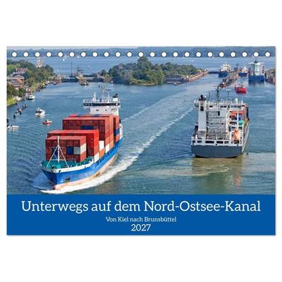 Unterwegs auf dem Nord-Ostsee-Kanal (Tischkalender 2027 DIN A5 quer), CALVENDO Monatskalender