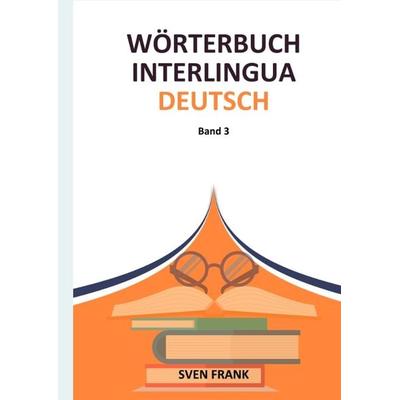 Wörterbuch Interlingua - Deutsch, Gebundene Ausgabe von Sven Frank, Tredition, 978-3-384-29252-0