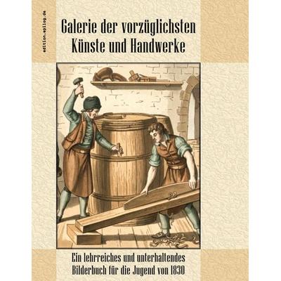 Galerie der vorzüglichsten Künste und Handwerke, Taschenbuch von , BoD – Books on Demand, 978-3-695-70930-4