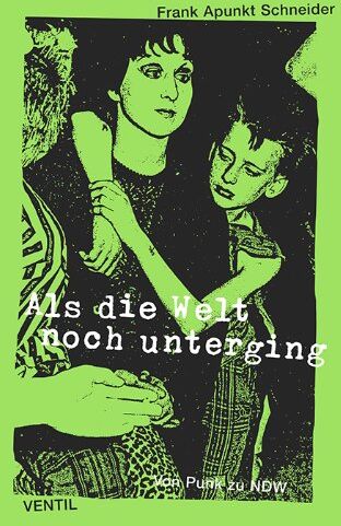 Schneider, Frank Apunkt - Als die Welt noch unterging: Von Punk zu NDW - Preis vom 11.10.2026 03:10:56 h