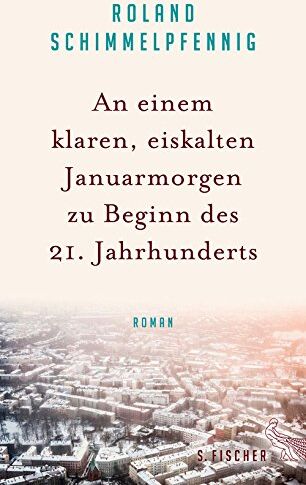 Roland Schimmelpfennig - An einem klaren, eiskalten Januarmorgen zu Beginn des 21. Jahrhunderts: Roman - Preis vom 10.10.2026 11:48:34 h