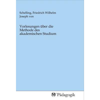 Vorlesungen über die Methode des akademischen Studium, Taschenbuch von , MV-Pädagogik, 978-3-96879-022-0
