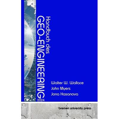 Handbuch des Geo-Engineering 2024, Taschenbuch von Walter Wallace,John Myers,Jana Hasanova, Bremen University Press, 978-3-689-04616-3
