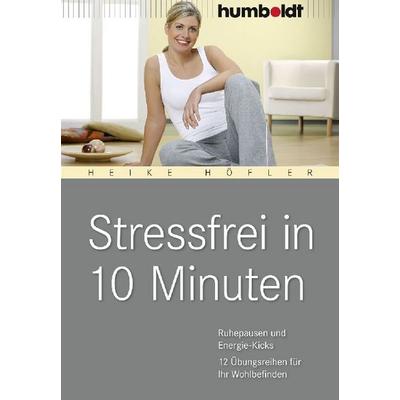 Stressfrei in 10 Minuten, Geheftet von Heike Höfler, Humboldt Verlag