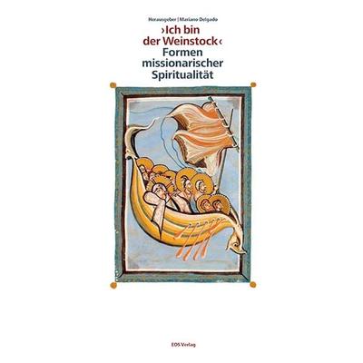 ' Ich bin der Weinstock ' - Formen missionarischer Spiritualität, Gebundene Ausgabe von , EOS, 978-3-8306-8287-5