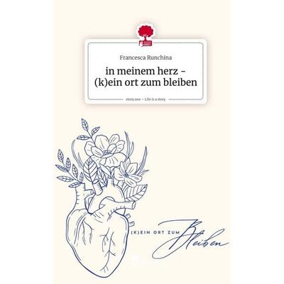 In meinem herz - (k)ein ort zum bleiben. Life is a Story - story.one, Gebundene Ausgabe von Francesca Runchina, Storylution, 978-3-7115-9158-6
