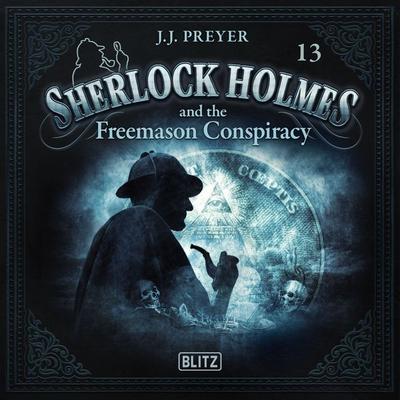 New Cases of Sherlock Holmes - Episode 13: Sherlock Holmes and the Freemason Conspiracy - Arthur Conan Doyle,J. J. Preyer, Audio, 9783689846695