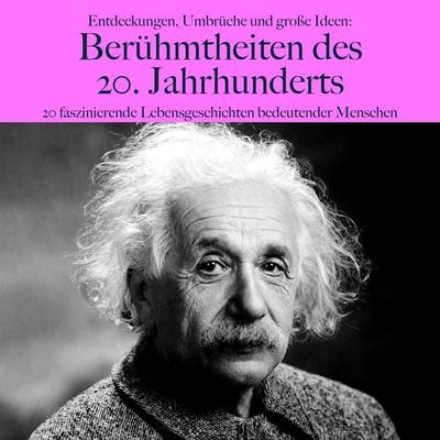 Entdeckungen, Umbrüche und große Ideen: Berühmtheiten des 20. Jahrhunderts - 5 Minuten Biografien,Lea Pfeiffer,5 Minuten,Jürgen Fritsche, Audio,