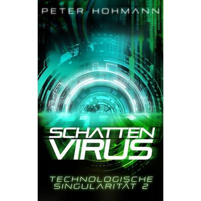 Schattenvirus (Technologische Singularität 2), Taschenbuch von Peter Hohmann, Nova MD, 978-3-9894248-4-5